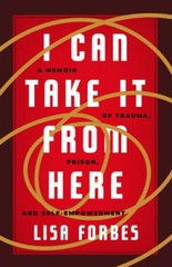 I Can Take it from Here: A Memoir of Trauma, Prison, and Self-Empowerment – GOOD