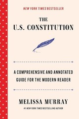 The U.S. Constitution: A Comprehensive and Annotated Guide for the Modern Reader