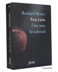 Bernhard Meuser: Freie Liebe : Über neue Sexualmoral | Fontis Verlag