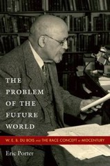 The Problem of the Future World: W. E. B. Du Bois and the Race Concept at – GOOD