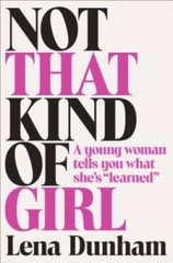 Not That Kind of Girl: A Young Woman Tells You What She’s Learned – GOOD