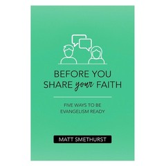 Before You Share Your Faith: Five Ways to Be Evangelism Ready – Matt Smethur…