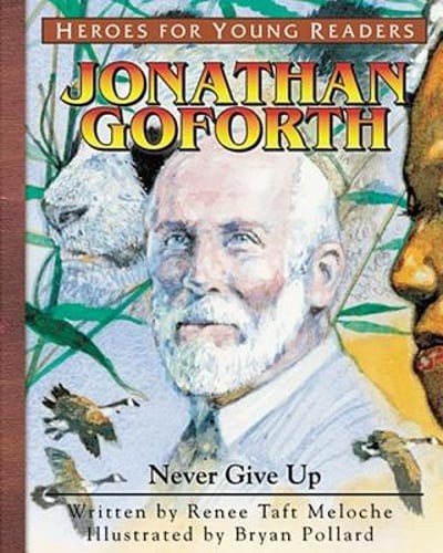 Jonathan Goforth Never Give Up (Heroes for Young Readers) by Renee Taft Meloche