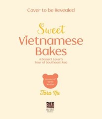 Sweet Vietnamese Bakes: A Dessert Lover’s Tour of Southeast Asia by Nguyen, Tar