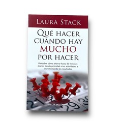 QUE HACER CUANDO HAY MUCHO POR HACER By Laura Stack
