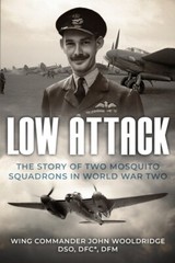 Low Attack: The Story Of Two Mosquito Squadrons In World War Two