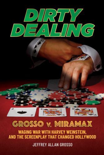 Dirty Dealing: Grosso v. Miramax―Waging War with Harvey Weinstein, and the Scre