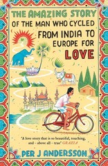 The Amazing Story of the Man Who Cycled from India to Europe for Love, Per …