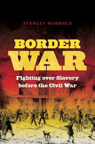 BORDER WAR: FIGHTING OVER SLAVERY BEFORE THE CIVIL WAR By Stanley Harrold *VG+*