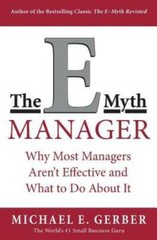 The E-Myth Manager: Why Management Doesn’t Work – and What to Do About It – GOOD