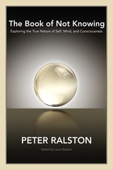 The Book of Not Knowing: Exploring the True Nature of Self, Mind, and Consci…