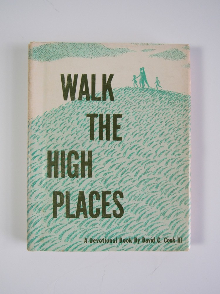 Walk The High Places – A Devotional Book by David C Cook III 1964