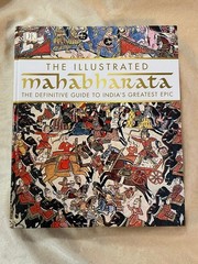 The Illustrated Mahabharata: The Definitive Guide to India’s Greatest Epic