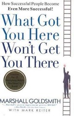What Got You Here Won’t Get You There Mark Reiter (2007, Hardcover)