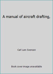 A manual of aircraft drafting, by Carl Lars Svensen