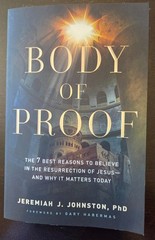 Body of Proof : The 7 Best Reasons to Believe in the Resurrection of Jesus–And