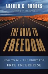 The Road to Freedom: How to Win the Fight for Free Enterprise, Brooks, Arthur C.