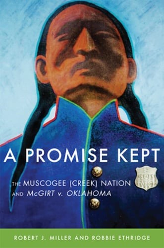 A Promise Kept: The Muscogee (Creek) Nation and McGirt v. Oklahoma by Miller