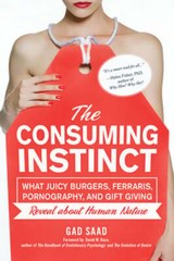 The Consuming Instinct: What Juicy Burgers, Ferraris, Pornography, and Gift: New