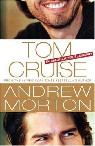 Tom Cruise: An Unauthorized Biography by Morton, Andrew