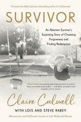 Survivor: An Abortion Survivor’s Surprising Story of Choosing Forgiveness an…