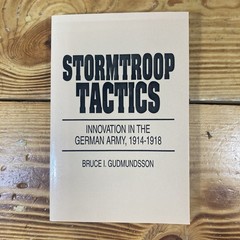 Stormtroop Tactics Innovation in the German Army 1914-1918 Bruce I. Gudmundsson