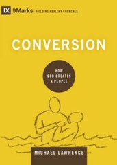 Conversion: How God Creates a People (9marks Building Healthy Churches) – GOOD