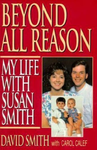 Beyond All Reason: My Life With Susan Smith, Smith, David,Calef, Carol, Good Boo