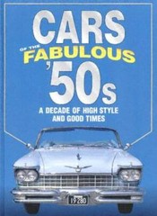Cars of the Fabulous 50s: A Decade of High Style and Good Times: A D – VERY GOOD