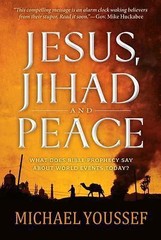 Jesus, Jihad, and Peace: What Bible Prophecy Says about World Events Today