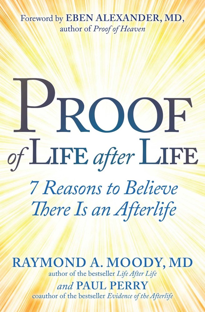 Proof of Life after Life: 7 Reasons to Believe There Is an After