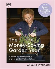 The Money-Saving Garden Year: A Month-by-month Guide to a Great Garden that Cost