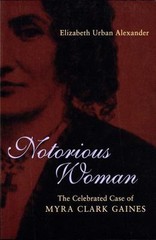 Notorious Woman: The Celebrated Case of Myra Clark Gaines (Southern Biography Se