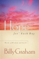 Hope for Each Day: Words of Wisdom and Faith – Hardcover By Graham, Billy – GOOD