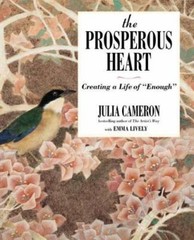 The Prosperous Heart: Creating a Life of “Enough”, Cameron, Julia,Lively, Emma,
