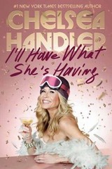 I’ll Have What She’s Having Hardcover Chelsea Handler