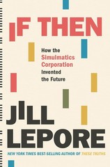If Then: How the Simulmatics Corporation Invented the Future, Lepore, Jill, Good