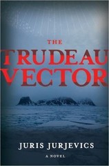 The Trudeau Vector by Juris Jurjevics, NEW 1st. Print Hardcover, FREE SHIP