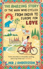 The Amazing Story of the Man Who Cycled from India to Europe for Love Per J …