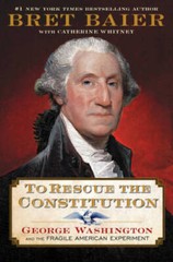 To Rescue the Constitution: George Washington and the Fragile American Ex – GOOD