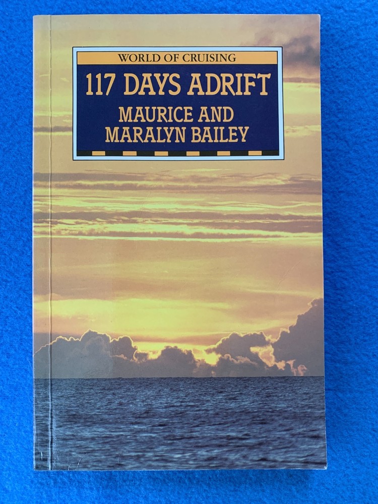117 Days Adrift by Maurice & Maralyn Bailey. Sheridan House World of Cruising PB