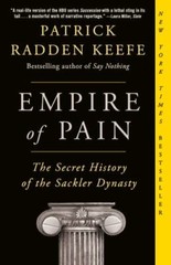 Empire of Pain: The Secret History of the Sackler Dynasty by Keefe, Patrick Rad