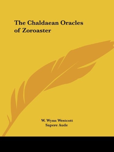 THE CHALDAEAN ORACLES OF ZOROASTER By W. Wynn Westcott & Sapere Aude *Excellent*