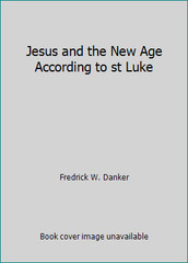 Jesus and the New Age According to st Luke by Fredrick W. Danker