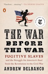 The War Before the War: Fugitive Slaves and the Struggle for America’s Soul …