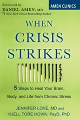 When Crisis Strikes: 5 Steps to Heal Your Brain, Body, and Life from Chronic Str