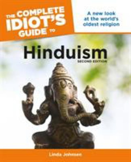 The Complete Idiot’s Guide to Hinduism, 2nd Edition : A New Look