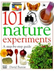 101 Nature Experiments: A Step-by-Step Guide – Hardcover By Burnie, David – GOOD