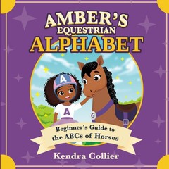 Amber’s Equestrian Alphabet: Beginner’s Guide to the ABCs of Horses