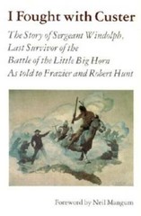 I Fought With Custer: The Story of Sergeant Windolph, Last Survivor of th – GOOD